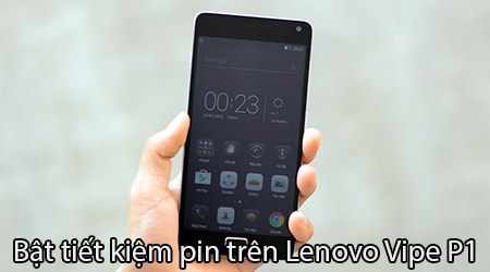 Bật tiết kiệm pin trên Lenovo Vipe P1