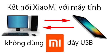 Kết nối XiaoMi với máy tính không cần dây USB