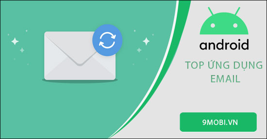 Top ứng dụng hỗ trợ Email hay nhất trên Android
