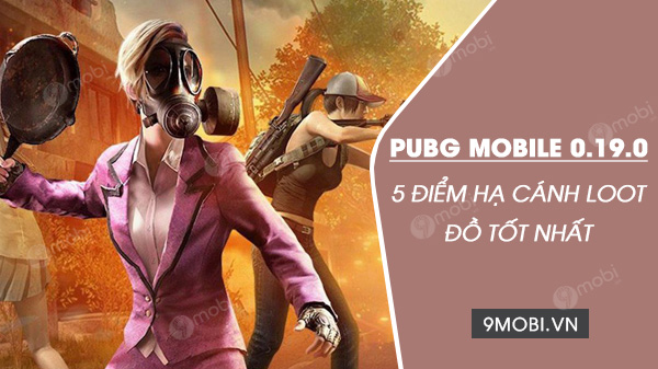 5 điểm rơi hạ cánh loot đồ bản PUBG Mobile 0.19.0 tốt nhất