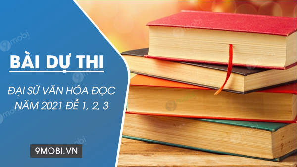 Bài dự thi Đại sứ văn hóa đọc năm 2021 đề 1, 2, 3