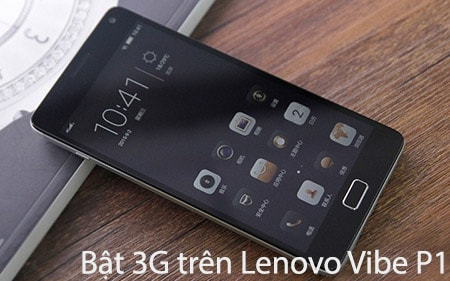Bật 3G trên Lenovo Vibe P1, cách bật, tắt 3G trên điện thoại Lenovo Vibe P1