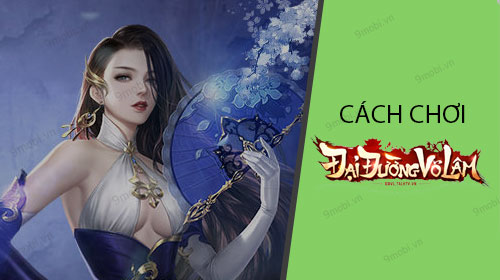 Cách chơi game Đại Đường Võ Lâm trên điện thoại