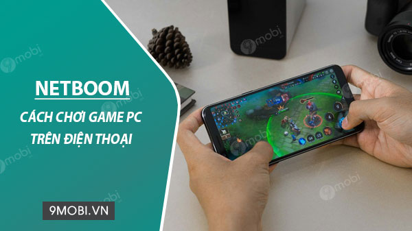 Cách chơi Game PC trên điện thoại