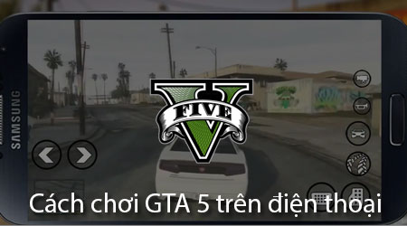 Cách chơi GTA 5 trên điện thoại