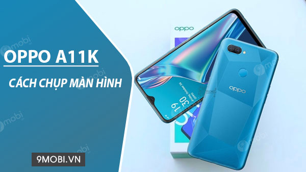 Cách chụp màn hình Oppo A11k