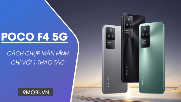 2 Cách chụp màn hình POCO F4 5G