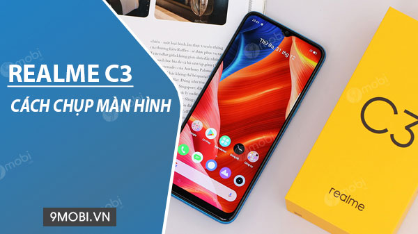 Cách chụp màn hình Realme C3