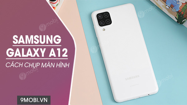 Cách chụp màn hình Samsung Galaxy A12