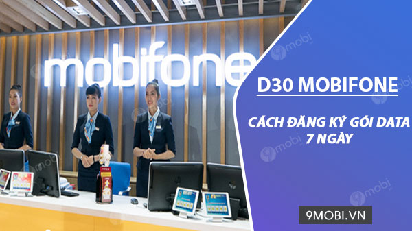 Cách đăng ký gói cước D30 Mobifone, 30k/7ngày nhận ngay 7GB data