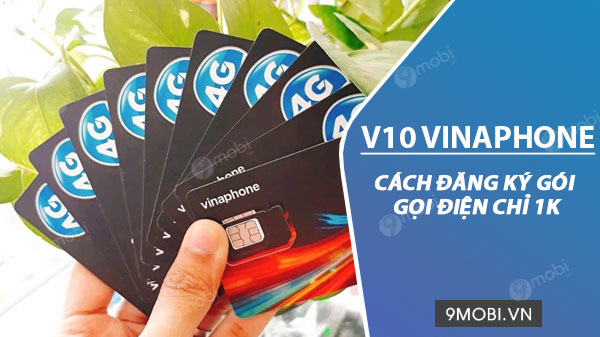 Cách đăng ký gói cước V10 Vinaphone, chỉ 1k/lần nhận ngay 10 phút gọi miễn phí