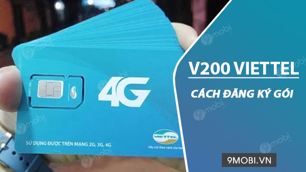 Cách đăng ký gói cước V200 Viettel, có 2GB/ngày, miễn phí gọi nội mạng dưới 20 phút