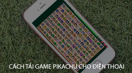 Cách tải game Pikachu cho điện thoai Android, iPhone