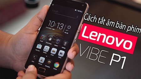 Cách tắt âm bàn phím Lenovo Vibe P1