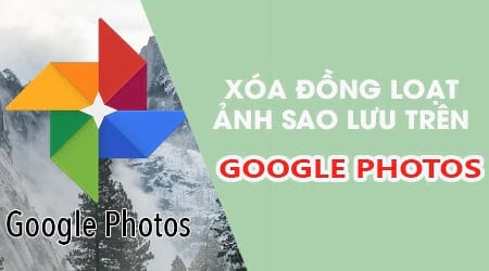 Cách xóa đồng loạt ảnh và video đã đồng bộ lên Google Photos với 1 click