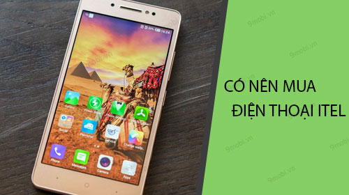 Có nên mua điện thoại Itel