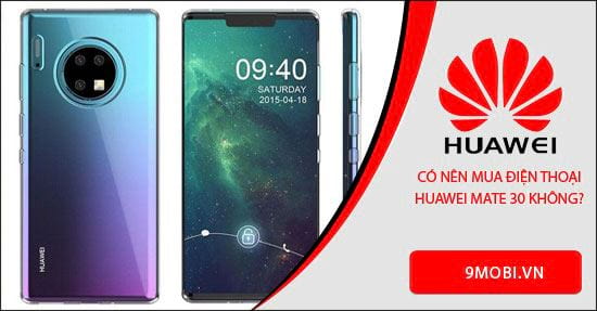 Có nên mua Huawei Mate 30 không?