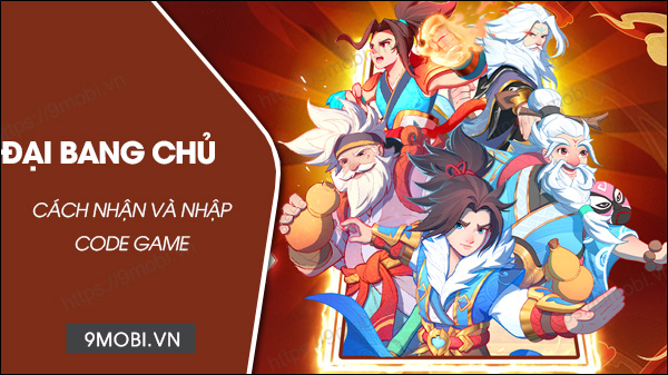 Trọn bộ code game Đại Bang Chủ mới nhất, nhận lượt quay Thần Tướng