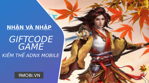 Danh sách Code game Kiếm Thế ADNX Mobile