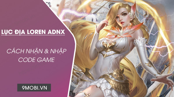 Code game Lục Địa Loren ADNX mới nhất