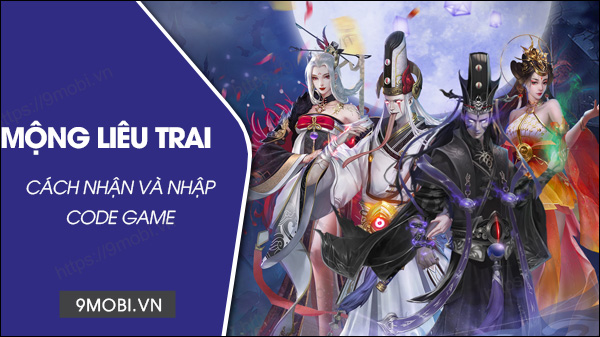 Trọn bộ code game Mộng Liêu Trai mới nhất và cách nhập