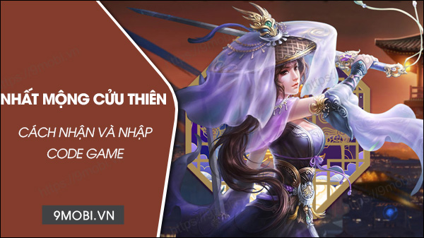 Full Code game Nhất Mộng Cửu Thiên mới nhất và cách nhập