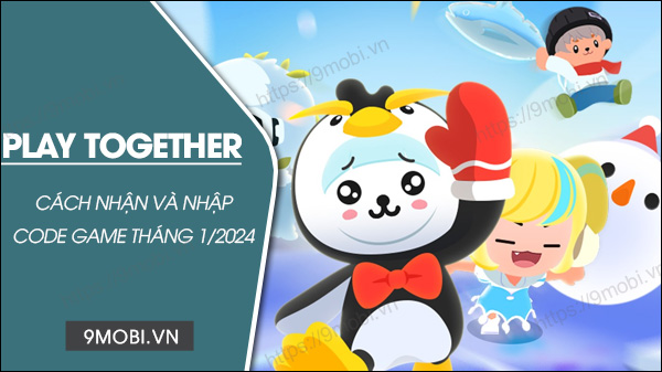 Tổng hợp code game Play Together tháng 1/2024 mới nhất