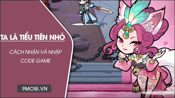 Code game Ta Là Tiểu Tiên Nhỏ mới nhất và cách nhập