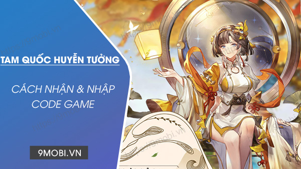 Code game Tam Quốc Huyễn Tưởng mới nhất