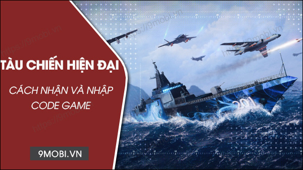 Tổng hợp Code game Tàu Chiến Hiện Đại 2023 và cách nhập