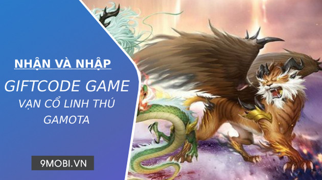 Danh sách Code game Vạn Cổ Linh Thú Gamota