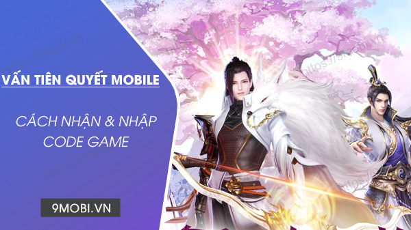 Code game Vấn Tiên Quyết Mobile mới nhất