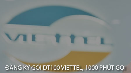 Đăng ký gói cước DT100 Viettel, miễn phí 1000 phút gọi, 750MB data