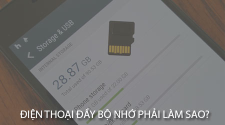 Điện thoại đầy bộ nhớ phải làm sao?