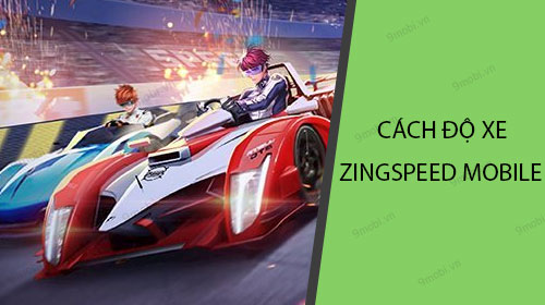 Hướng dẫn độ người và xe trong ZingSpeed Mobile