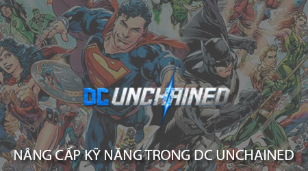 Hướng dẫn nâng cấp kỹ năng trong DC Unchained