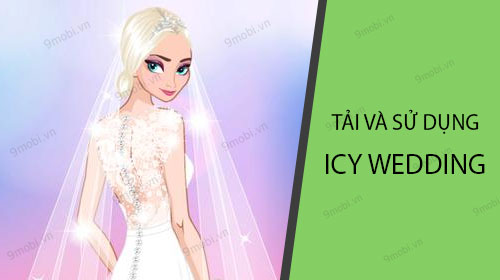 Hướng dẫn tải và sử dụng Icy Wedding