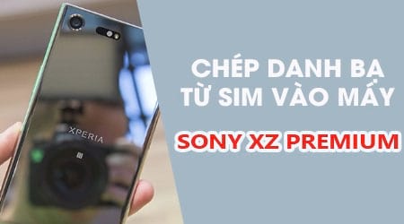 Hướng dẫn xuất danh bạ từ sim vào bộ nhớ máy trên Sony XZ Premium