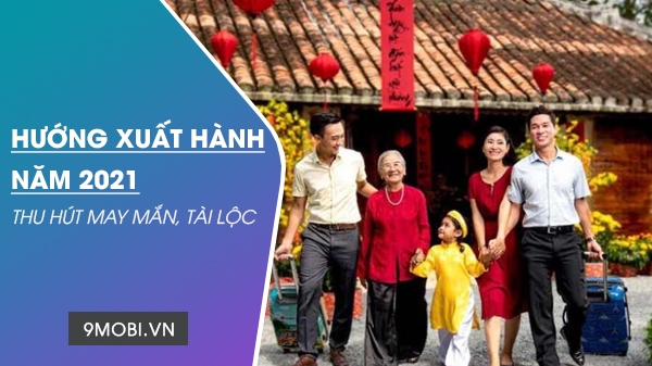 Hướng xuất hành năm 2021 tốt