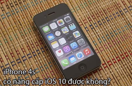 iPhone 4s có nâng cấp iOS 10 được không?