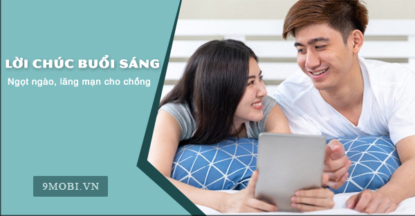 Lời chúc buổi sáng ngọt ngào, lãng mạn dành cho chồng