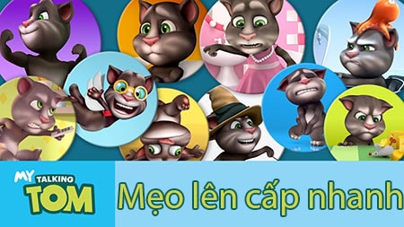 Mẹo lên cấp nhanh My Talking Tom, cách lên level nhanh trong My Talking Tom