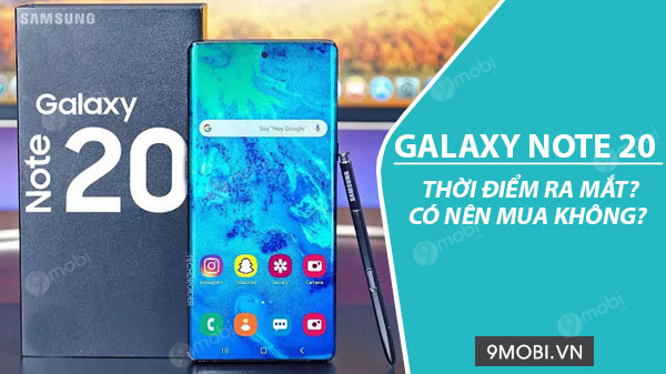 Samsung Galaxy Note 20 khi nào ra mắt?có nên mua không?