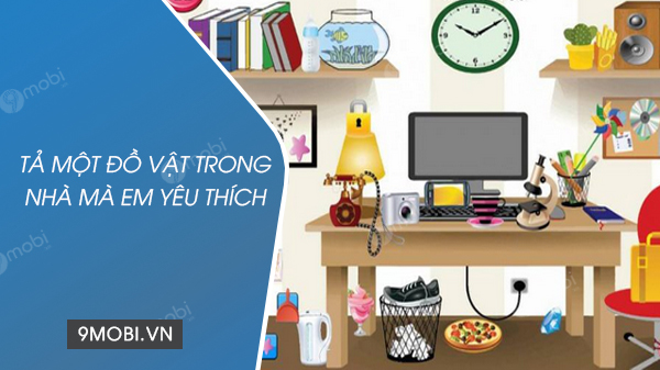 Tả một đồ vật trong nhà mà em yêu thích