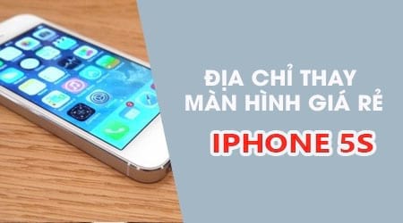 Thay màn hình iPhone 5s ở đâu chuẩn chính hãng