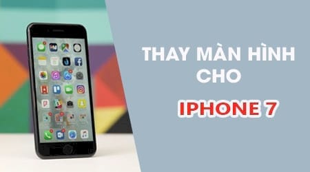 Thay màn hình iPhone 7 ở đâu chất lượng, giá tốt