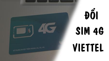 Thủ tục đổi Sim 4G Viettel như thế nào?