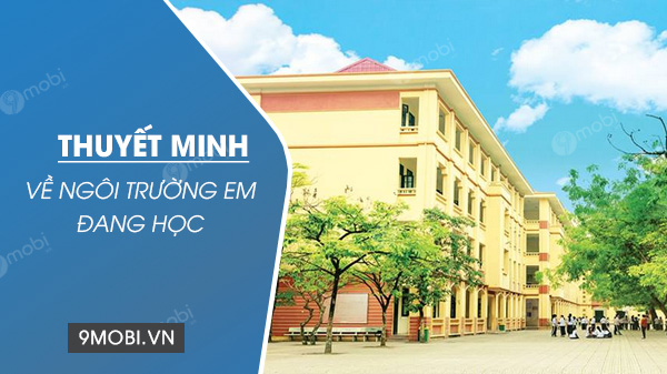 Thuyết minh về ngôi trường em đang học