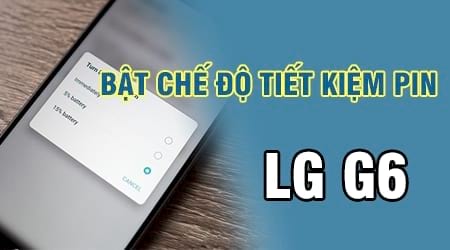 Tiết kiệm pin LG G6, bật chế độ tiết kiệm pin trên LG G6