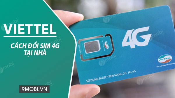 Cách đổi SIM 4G Viettel tại nhà, nhanh chóng không cần ra cửa hàng, chen lấn